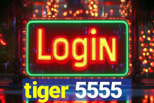 tiger 5555